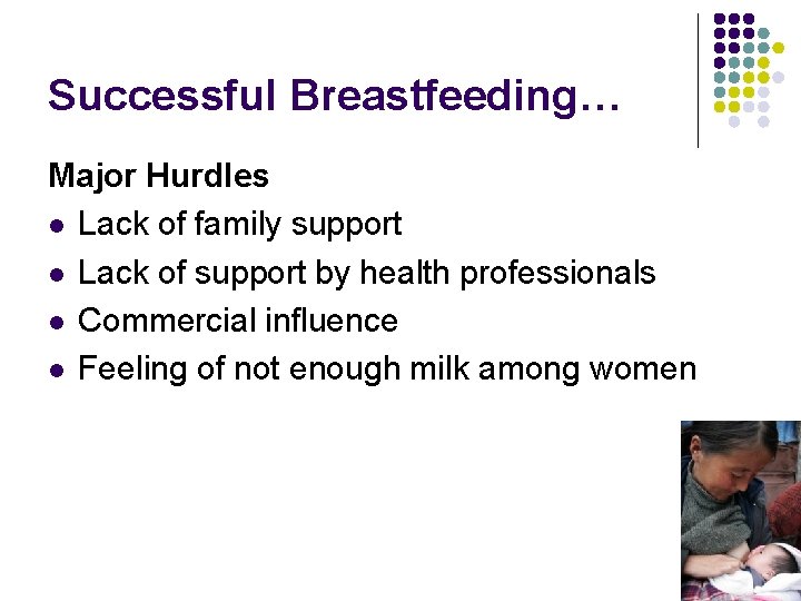 Successful Breastfeeding… Major Hurdles l Lack of family support l Lack of support by