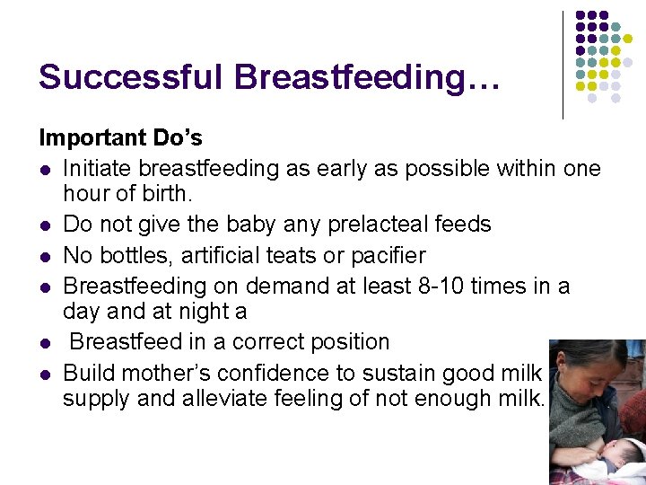 Successful Breastfeeding… Important Do’s l Initiate breastfeeding as early as possible within one hour