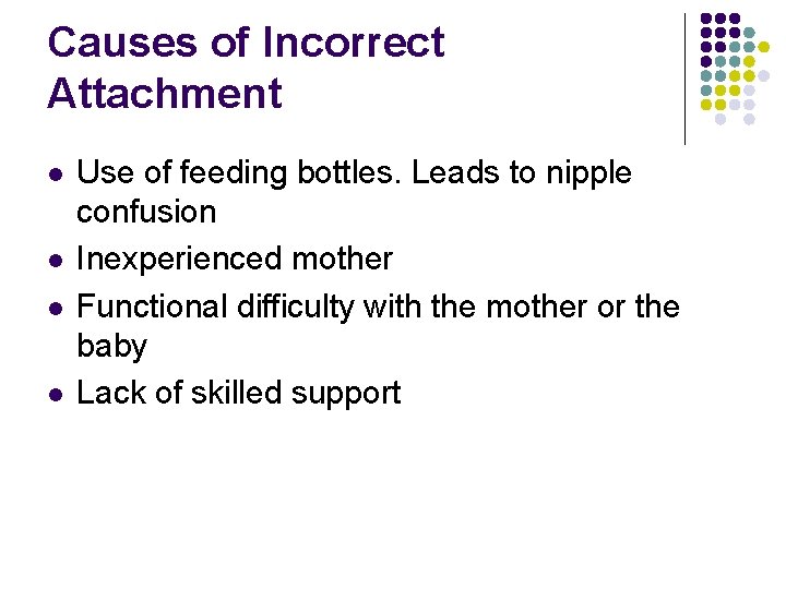 Causes of Incorrect Attachment l l Use of feeding bottles. Leads to nipple confusion