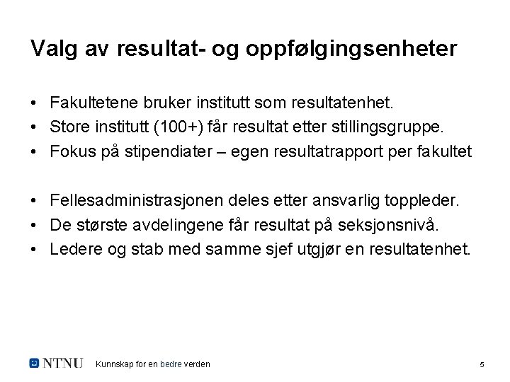 Valg av resultat- og oppfølgingsenheter • Fakultetene bruker institutt som resultatenhet. • Store institutt