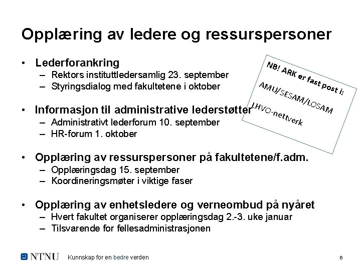 Opplæring av ledere og ressurspersoner • Lederforankring NB! – Rektors instituttledersamlig 23. september –