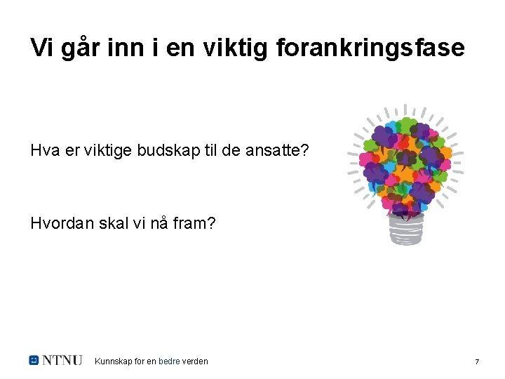 Vi går inn i en viktig forankringsfase Hva er viktige budskap til de ansatte?