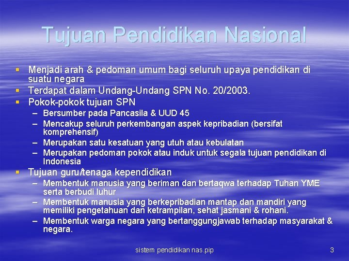 Tujuan Pendidikan Nasional § Menjadi arah & pedoman umum bagi seluruh upaya pendidikan di