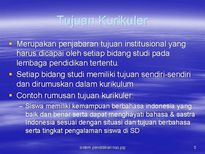 Tujuan Kurikuler § Merupakan penjabaran tujuan institusional yang harus dicapai oleh setiap bidang studi