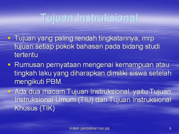 Tujuan Instruksional § Tujuan yang paling rendah tingkatannya, mrp tujuan setiap pokok bahasan pada