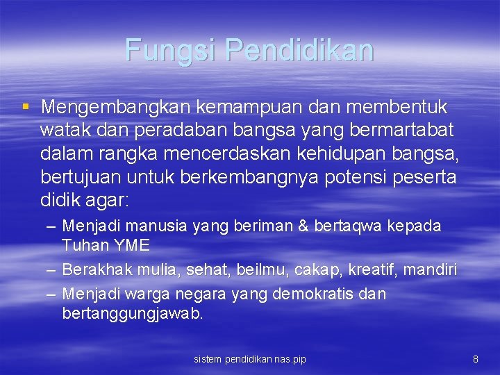 Fungsi Pendidikan § Mengembangkan kemampuan dan membentuk watak dan peradaban bangsa yang bermartabat dalam