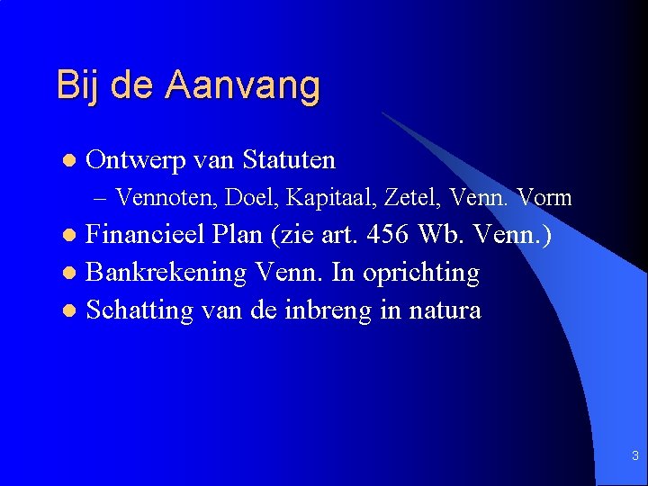 Bij de Aanvang l Ontwerp van Statuten – Vennoten, Doel, Kapitaal, Zetel, Venn. Vorm