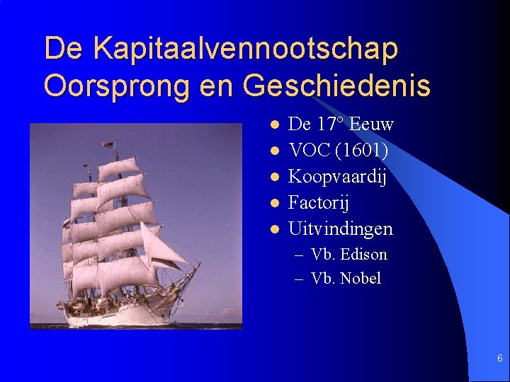 De Kapitaalvennootschap Oorsprong en Geschiedenis l l l De 17° Eeuw VOC (1601) Koopvaardij