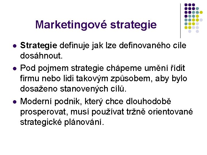 Marketingové strategie l l l Strategie definuje jak lze definovaného cíle dosáhnout. Pod pojmem