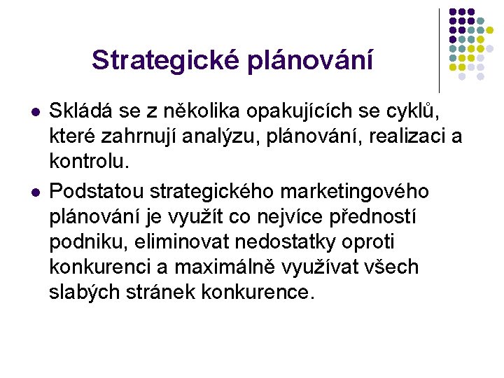 Strategické plánování l l Skládá se z několika opakujících se cyklů, které zahrnují analýzu,