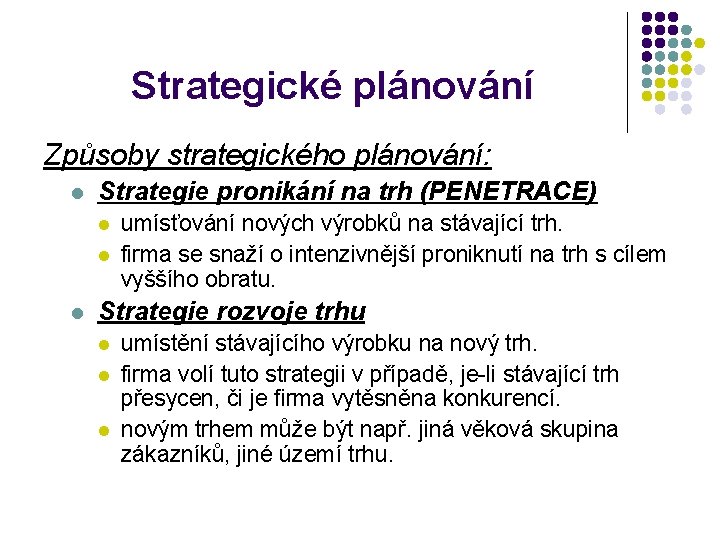 Strategické plánování Způsoby strategického plánování: l Strategie pronikání na trh (PENETRACE) l l l