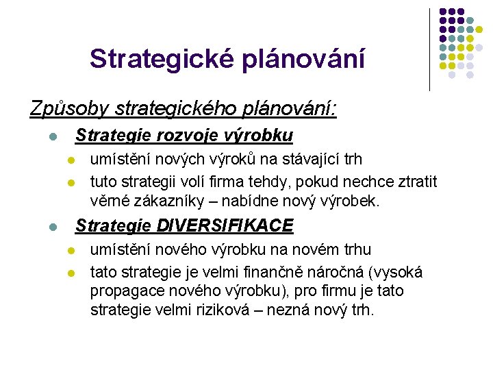 Strategické plánování Způsoby strategického plánování: l Strategie rozvoje výrobku l l l umístění nových