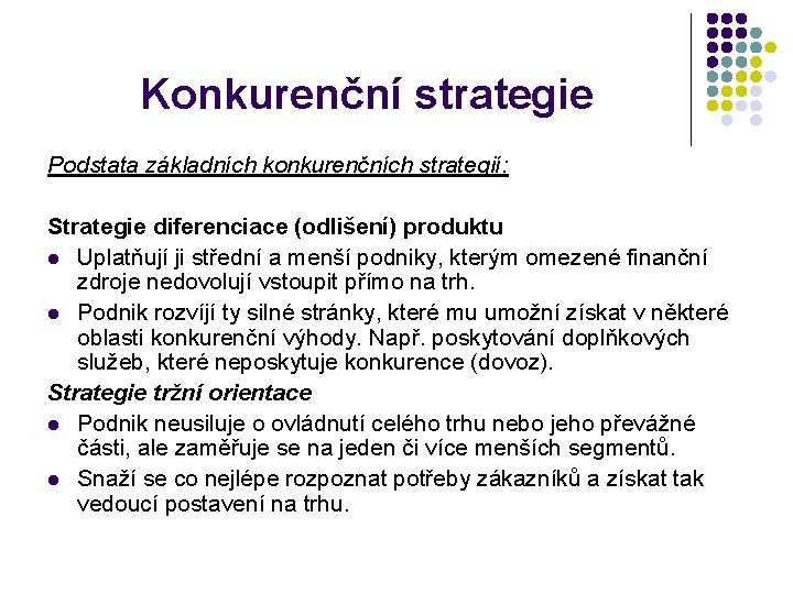 Konkurenční strategie Podstata základních konkurenčních strategií: Strategie diferenciace (odlišení) produktu l Uplatňují ji střední