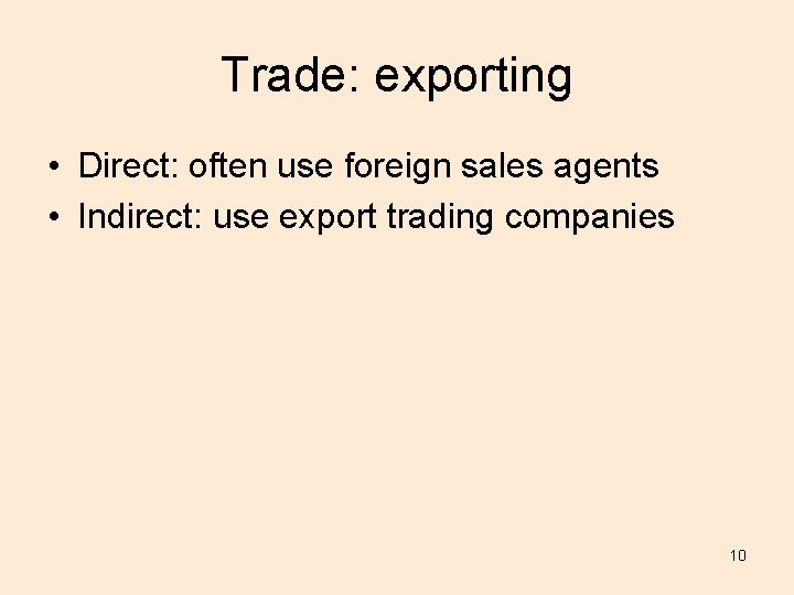 Trade: exporting • Direct: often use foreign sales agents • Indirect: use export trading