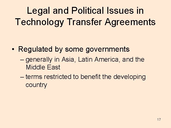 Legal and Political Issues in Technology Transfer Agreements • Regulated by some governments –