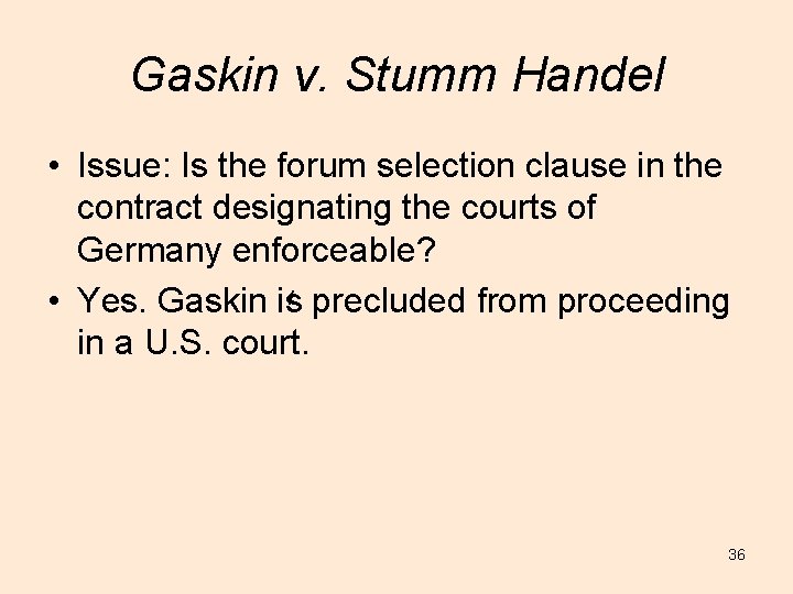 Gaskin v. Stumm Handel • Issue: Is the forum selection clause in the contract