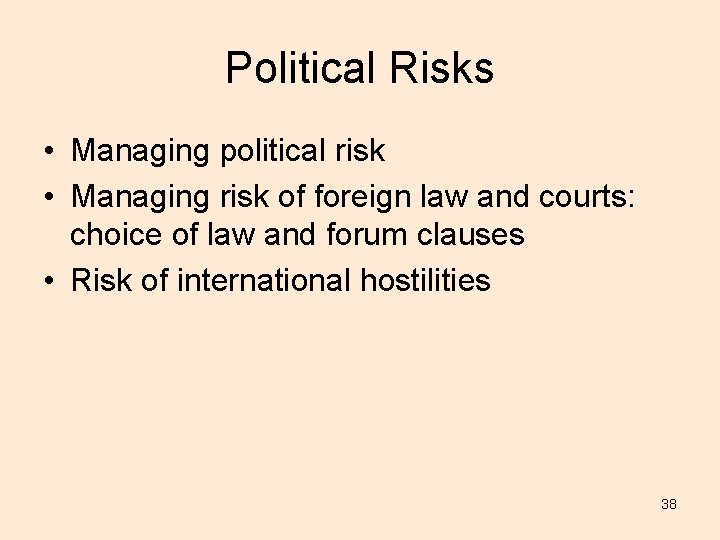 Political Risks • Managing political risk • Managing risk of foreign law and courts: