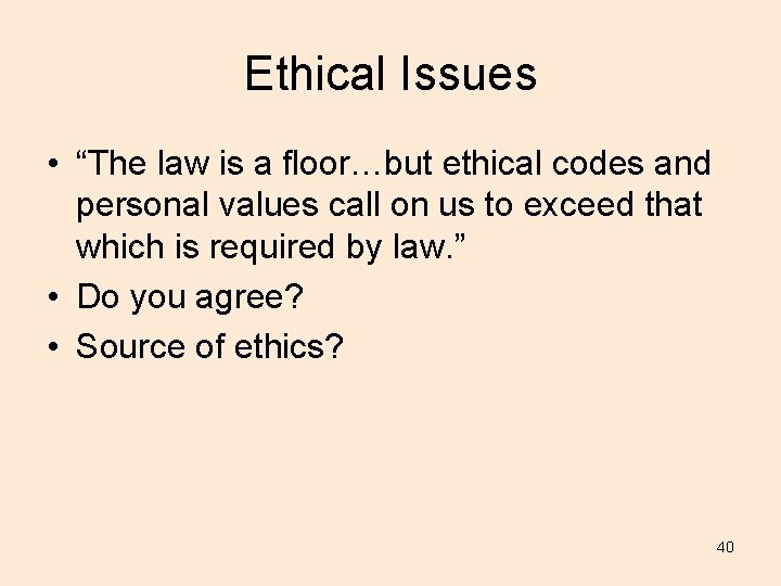 Ethical Issues • “The law is a floor…but ethical codes and personal values call