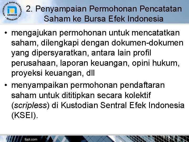 2. Penyampaian Permohonan Pencatatan Saham ke Bursa Efek Indonesia • mengajukan permohonan untuk mencatatkan