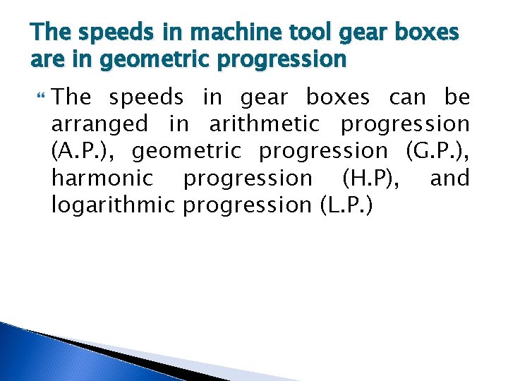 The speeds in machine tool gear boxes are in geometric progression The speeds in