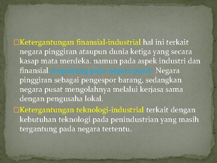 �Ketergantungan finansial-industrial hal ini terkait negara pinggiran ataupun dunia ketiga yang secara kasap mata