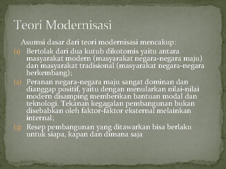 Teori Modernisasi Asumsi dasar dari teori modernisasi mencakup: (1) Bertolak dari dua kutub dikotomis