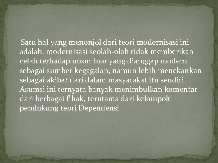 Satu hal yang menonjol dari teori modernisasi ini adalah, modernisasi seolah-olah tidak memberikan celah Satu hal yang menonjol dari teori modernisasi ini adalah, modernisasi seolah-olah tidak memberikan celah