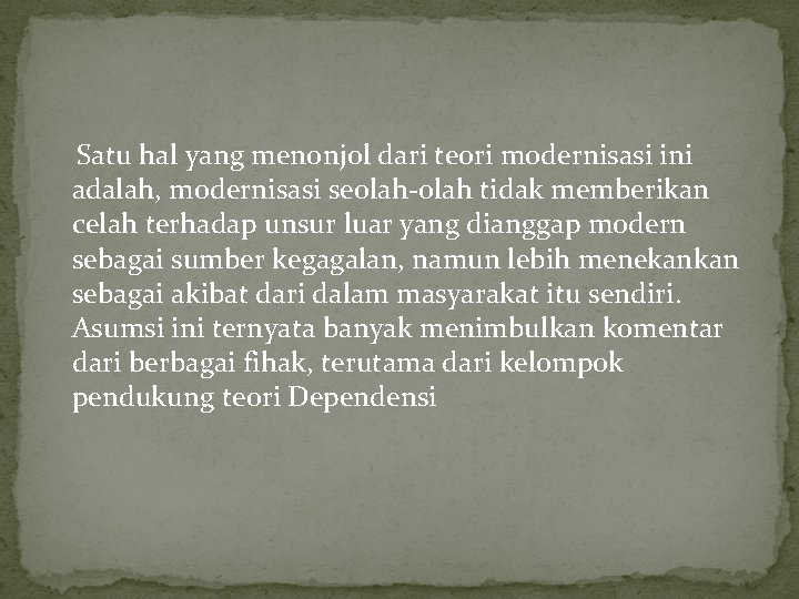 Satu hal yang menonjol dari teori modernisasi ini adalah, modernisasi seolah-olah tidak memberikan celah