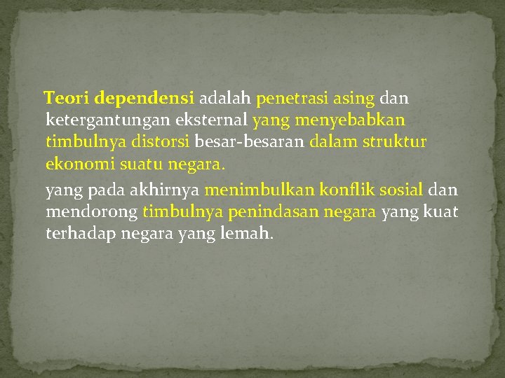 Teori dependensi adalah penetrasi asing dan ketergantungan eksternal yang menyebabkan timbulnya distorsi besar-besaran dalam Teori dependensi adalah penetrasi asing dan ketergantungan eksternal yang menyebabkan timbulnya distorsi besar-besaran dalam