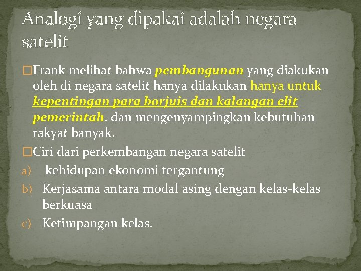 Analogi yang dipakai adalah negara satelit �Frank melihat bahwa pembangunan yang diakukan oleh di Analogi yang dipakai adalah negara satelit �Frank melihat bahwa pembangunan yang diakukan oleh di