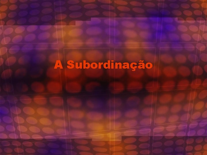 A Subordinação 