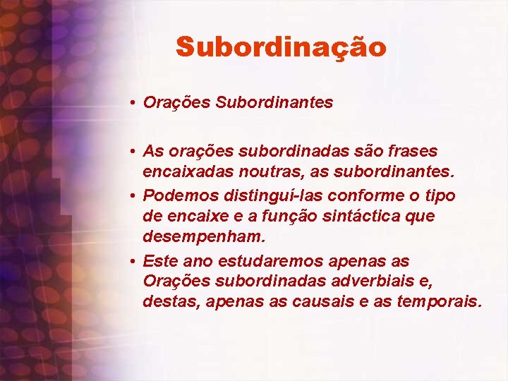 Subordinação • Orações Subordinantes • As orações subordinadas são frases encaixadas noutras, as subordinantes.