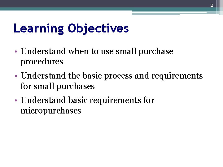 2 Learning Objectives • Understand when to use small purchase procedures • Understand the