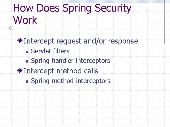 How Does Spring Security Work Intercept request and/or response n n Servlet filters Spring