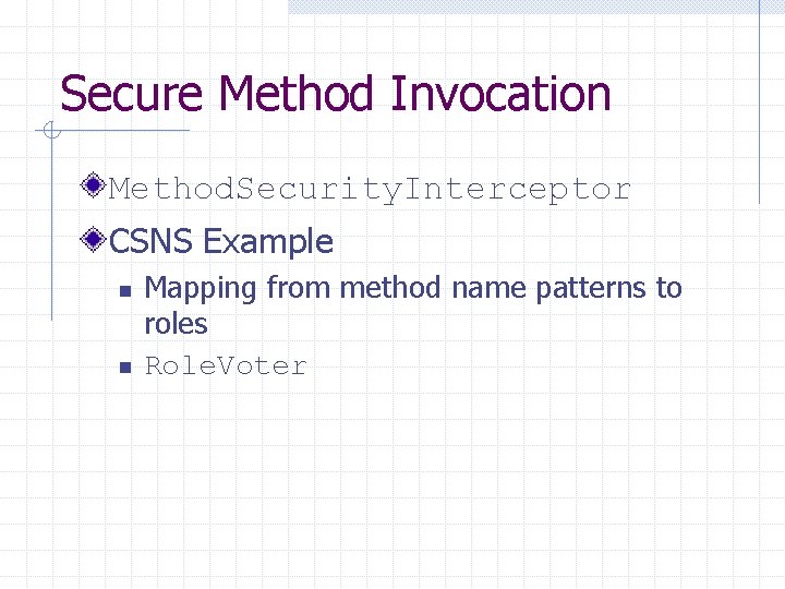 Secure Method Invocation Method. Security. Interceptor CSNS Example n n Mapping from method name