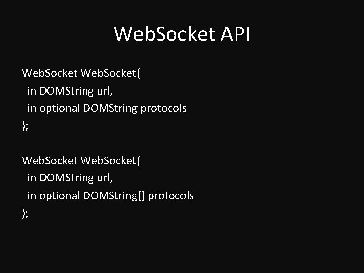 Web. Socket API Web. Socket( in DOMString url, in optional DOMString protocols ); Web.