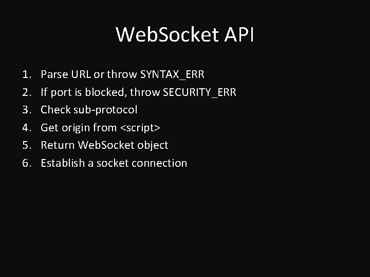 Web. Socket API 1. 2. 3. 4. 5. 6. Parse URL or throw SYNTAX_ERR