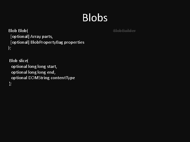 Blobs Blob( [optional] Array parts, [optional] Blob. Property. Bag properties ); Blob slice( optional