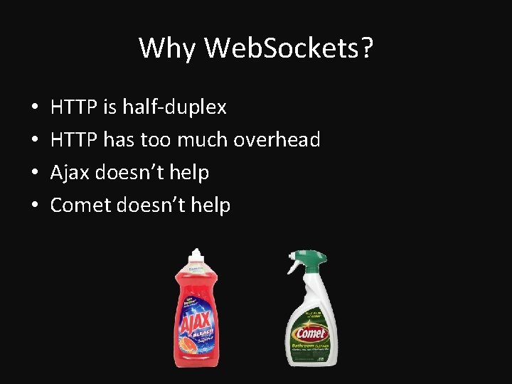 Why Web. Sockets? • • HTTP is half-duplex HTTP has too much overhead Ajax