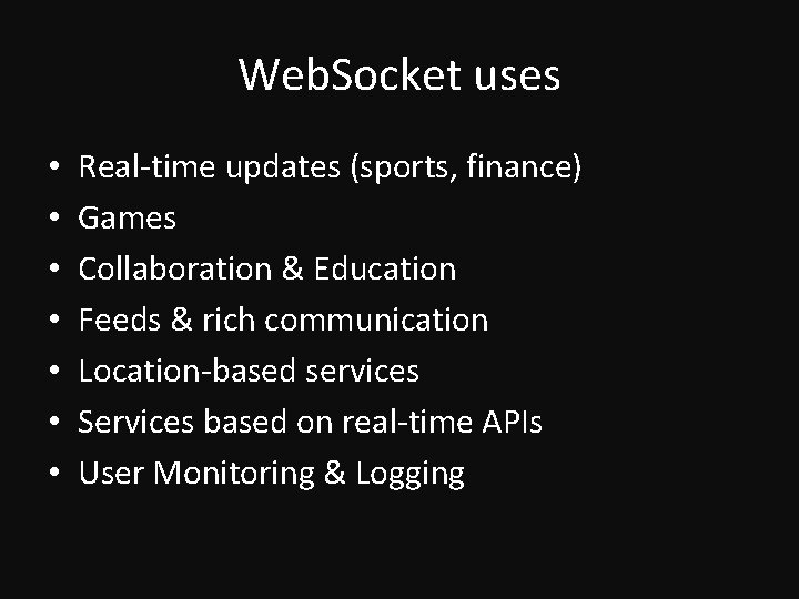 Web. Socket uses • • Real-time updates (sports, finance) Games Collaboration & Education Feeds