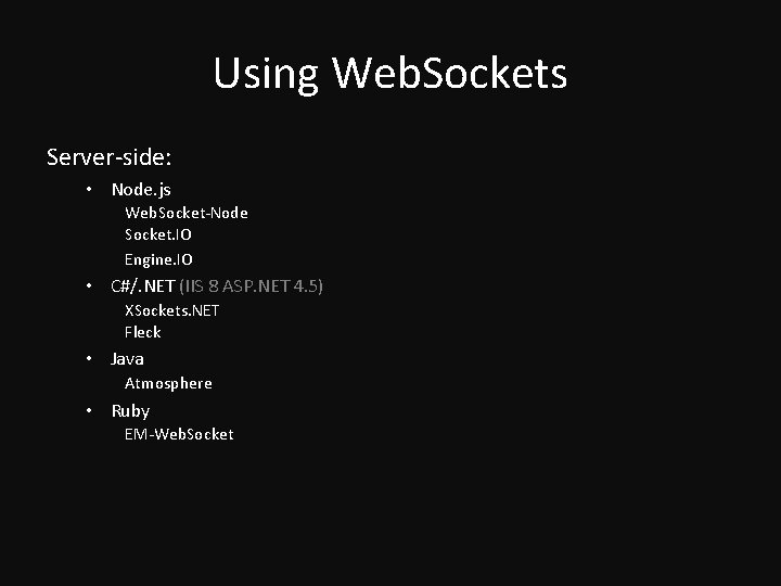 Using Web. Sockets Server-side: • Node. js Web. Socket-Node Socket. IO Engine. IO •