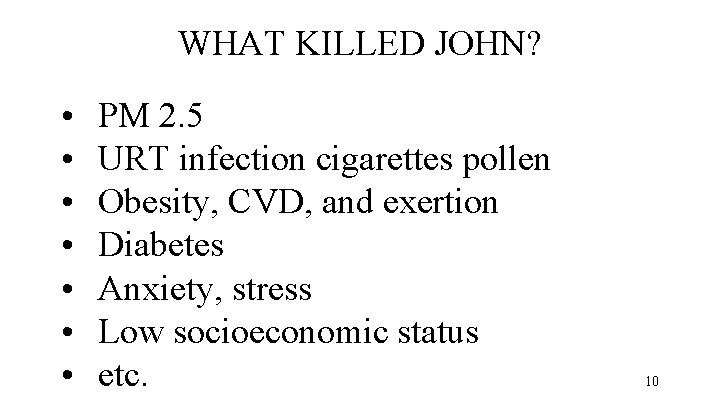 WHAT KILLED JOHN? • • PM 2. 5 URT infection cigarettes pollen Obesity, CVD,