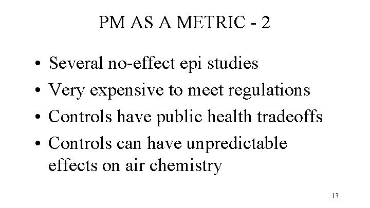 PM AS A METRIC - 2 • • Several no-effect epi studies Very expensive