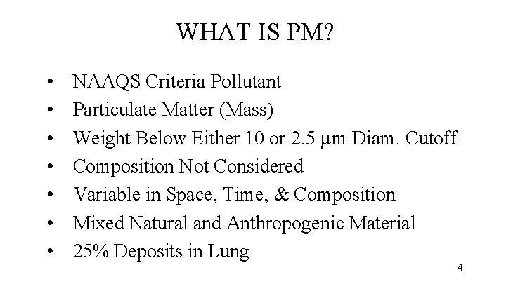 WHAT IS PM? • • NAAQS Criteria Pollutant Particulate Matter (Mass) Weight Below Either