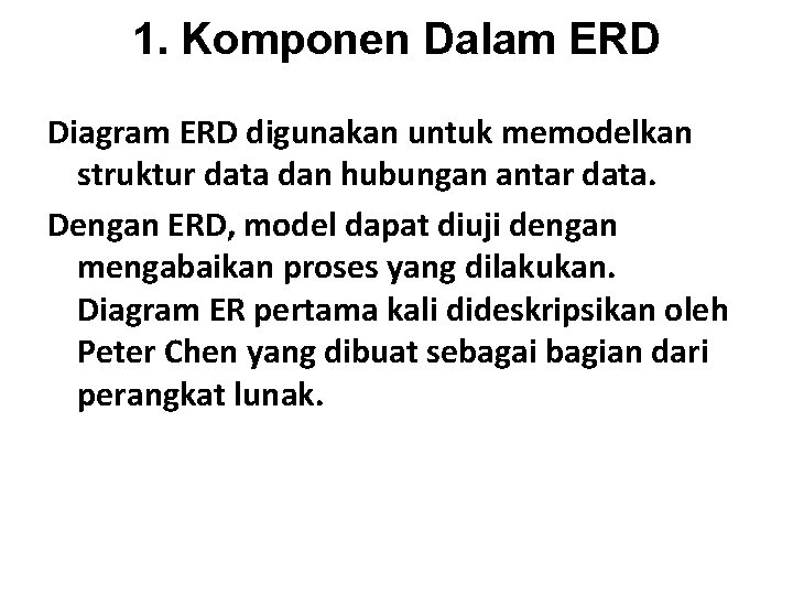 1. Komponen Dalam ERD Diagram ERD digunakan untuk memodelkan struktur data dan hubungan antar