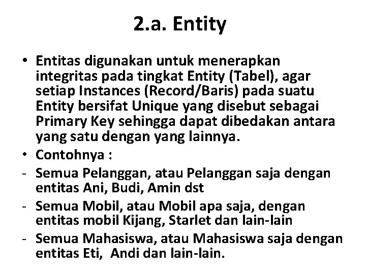 2. a. Entity • Entitas digunakan untuk menerapkan integritas pada tingkat Entity (Tabel), agar