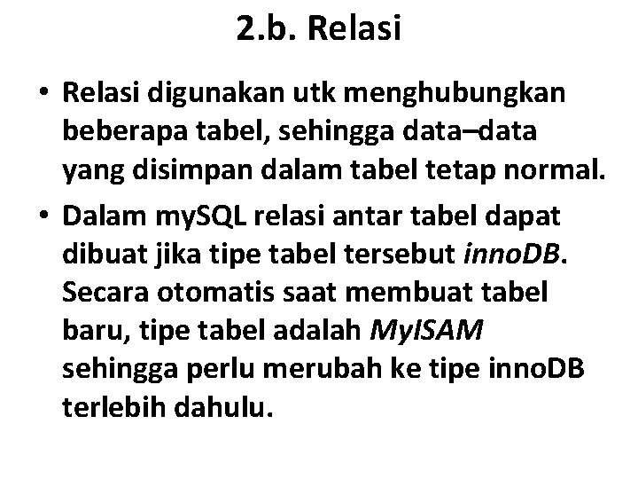 2. b. Relasi • Relasi digunakan utk menghubungkan beberapa tabel, sehingga data–data yang disimpan