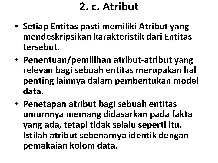 2. c. Atribut • Setiap Entitas pasti memiliki Atribut yang mendeskripsikan karakteristik dari Entitas