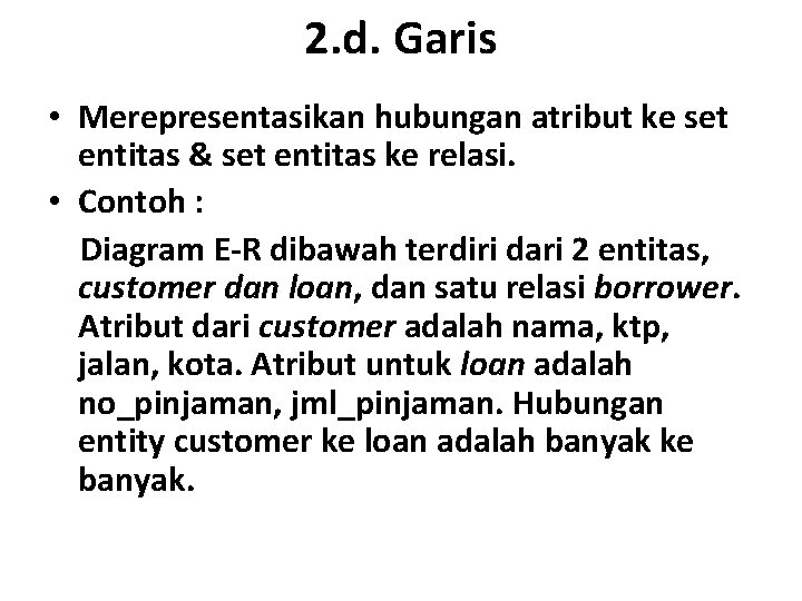 2. d. Garis • Merepresentasikan hubungan atribut ke set entitas & set entitas ke