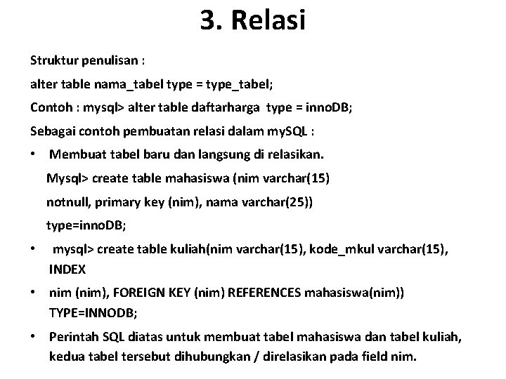 3. Relasi Struktur penulisan : alter table nama_tabel type = type_tabel; Contoh : mysql>